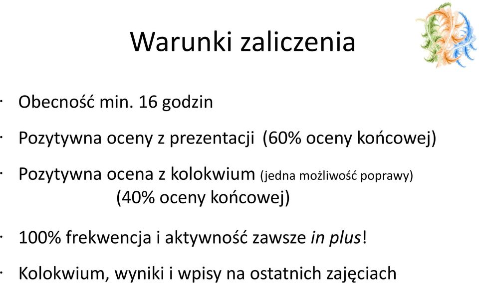 Pozytywna ocena z kolokwium (jedna możliwość poprawy) (40% oceny