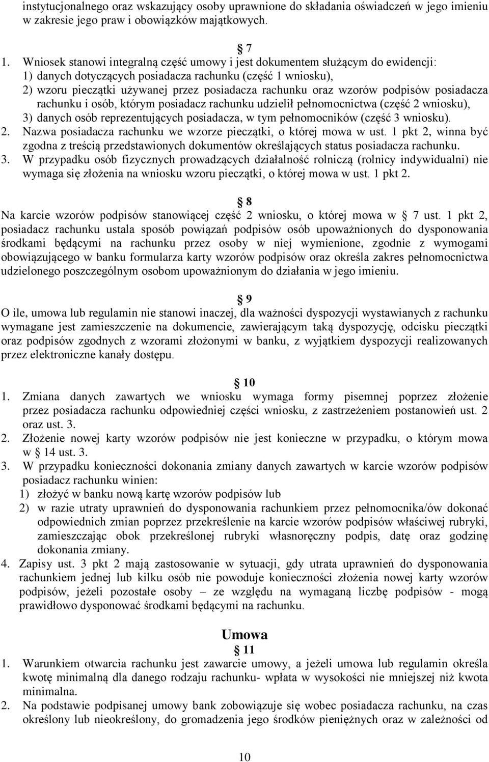 wzorów podpisów posiadacza rachunku i osób, którym posiadacz rachunku udzielił pełnomocnictwa (część 2 wniosku), 3) danych osób reprezentujących posiadacza, w tym pełnomocników (część 3 wniosku). 2. Nazwa posiadacza rachunku we wzorze pieczątki, o której mowa w ust.