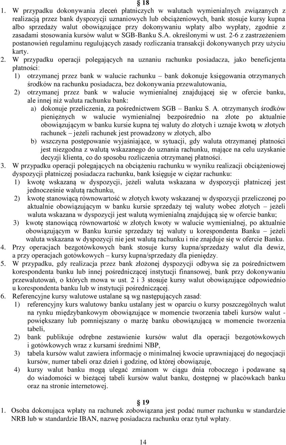 2-6 z zastrzeżeniem postanowień regulaminu regulujących zasady rozliczania transakcji dokonywanych przy użyciu karty. 2.