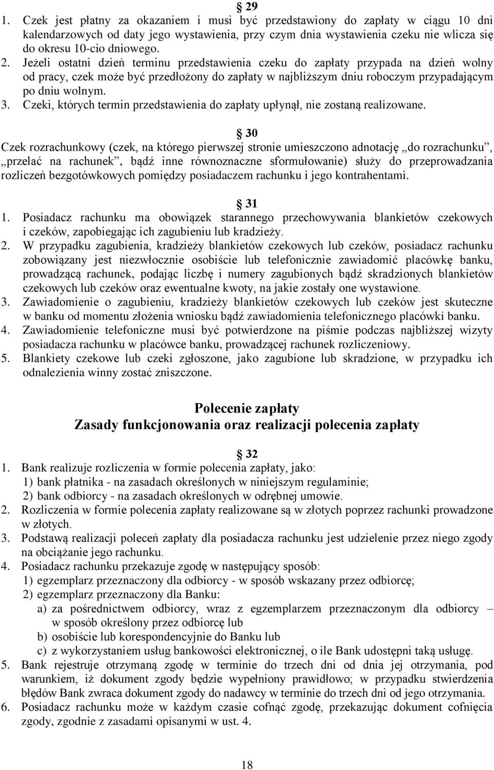 Jeżeli ostatni dzień terminu przedstawienia czeku do zapłaty przypada na dzień wolny od pracy, czek może być przedłożony do zapłaty w najbliższym dniu roboczym przypadającym po dniu wolnym. 3.