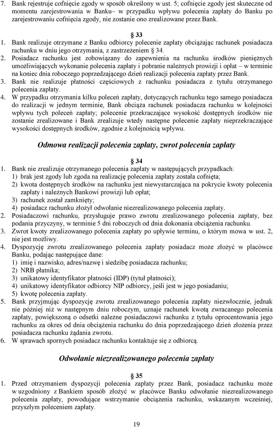 Bank realizuje otrzymane z Banku odbiorcy polecenie zapłaty obciążając rachunek posiadacza rachunku w dniu jego otrzymania, z zastrzeżeniem 34. 2.