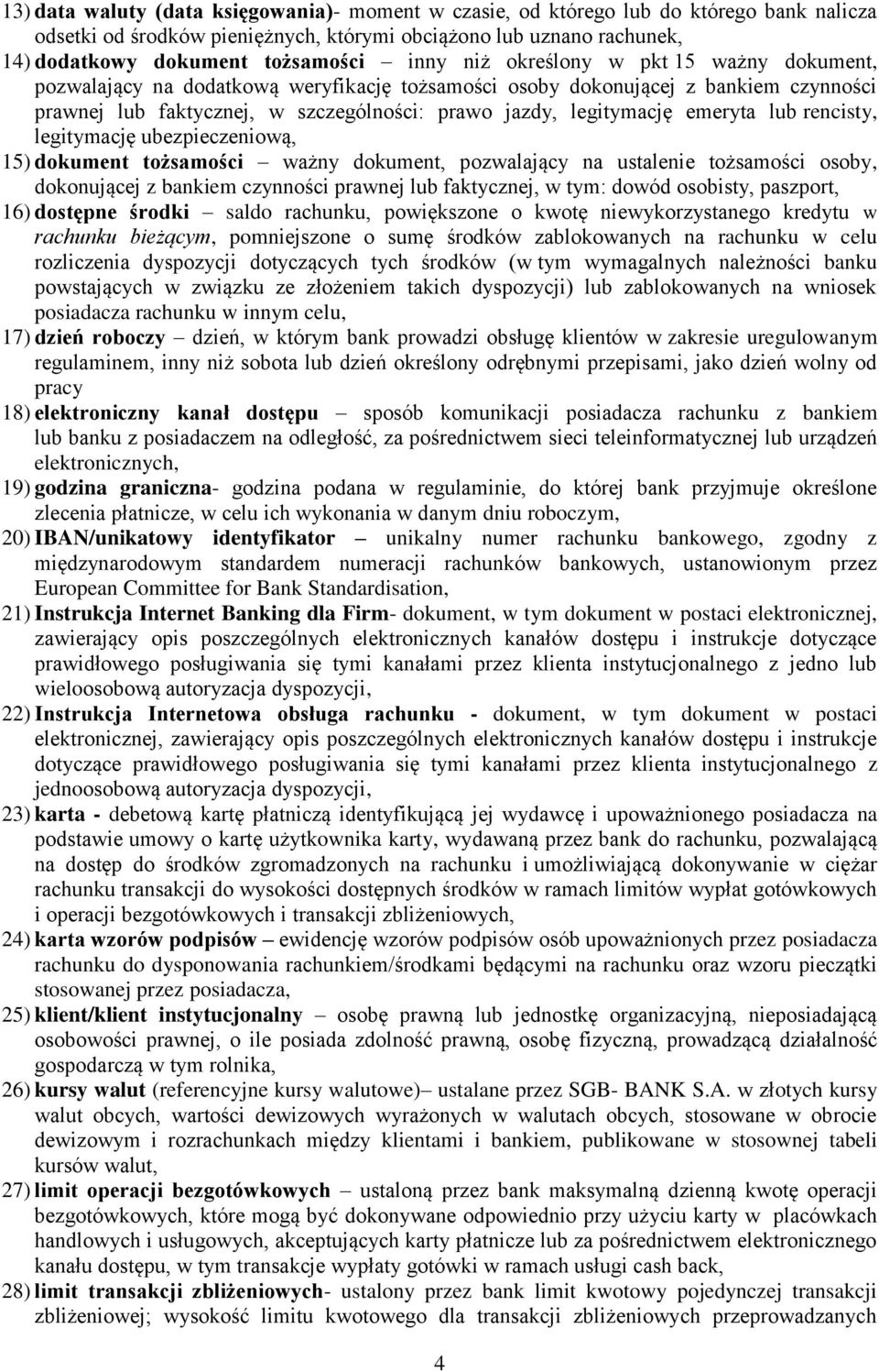 emeryta lub rencisty, legitymację ubezpieczeniową, 15) dokument tożsamości ważny dokument, pozwalający na ustalenie tożsamości osoby, dokonującej z bankiem czynności prawnej lub faktycznej, w tym: