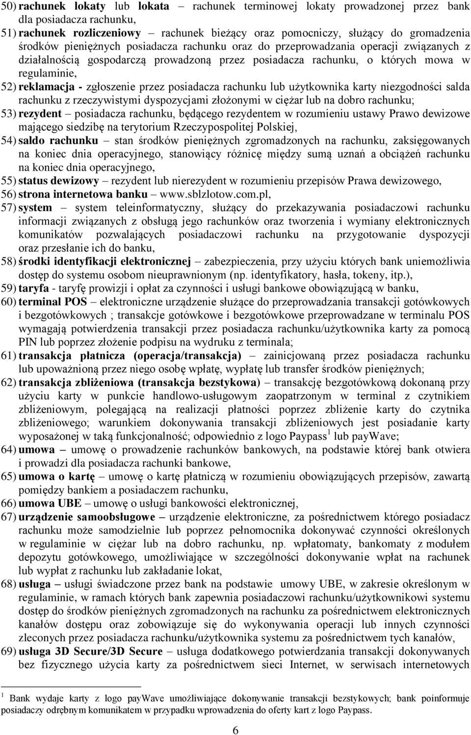 przez posiadacza rachunku lub użytkownika karty niezgodności salda rachunku z rzeczywistymi dyspozycjami złożonymi w ciężar lub na dobro rachunku; 53) rezydent posiadacza rachunku, będącego