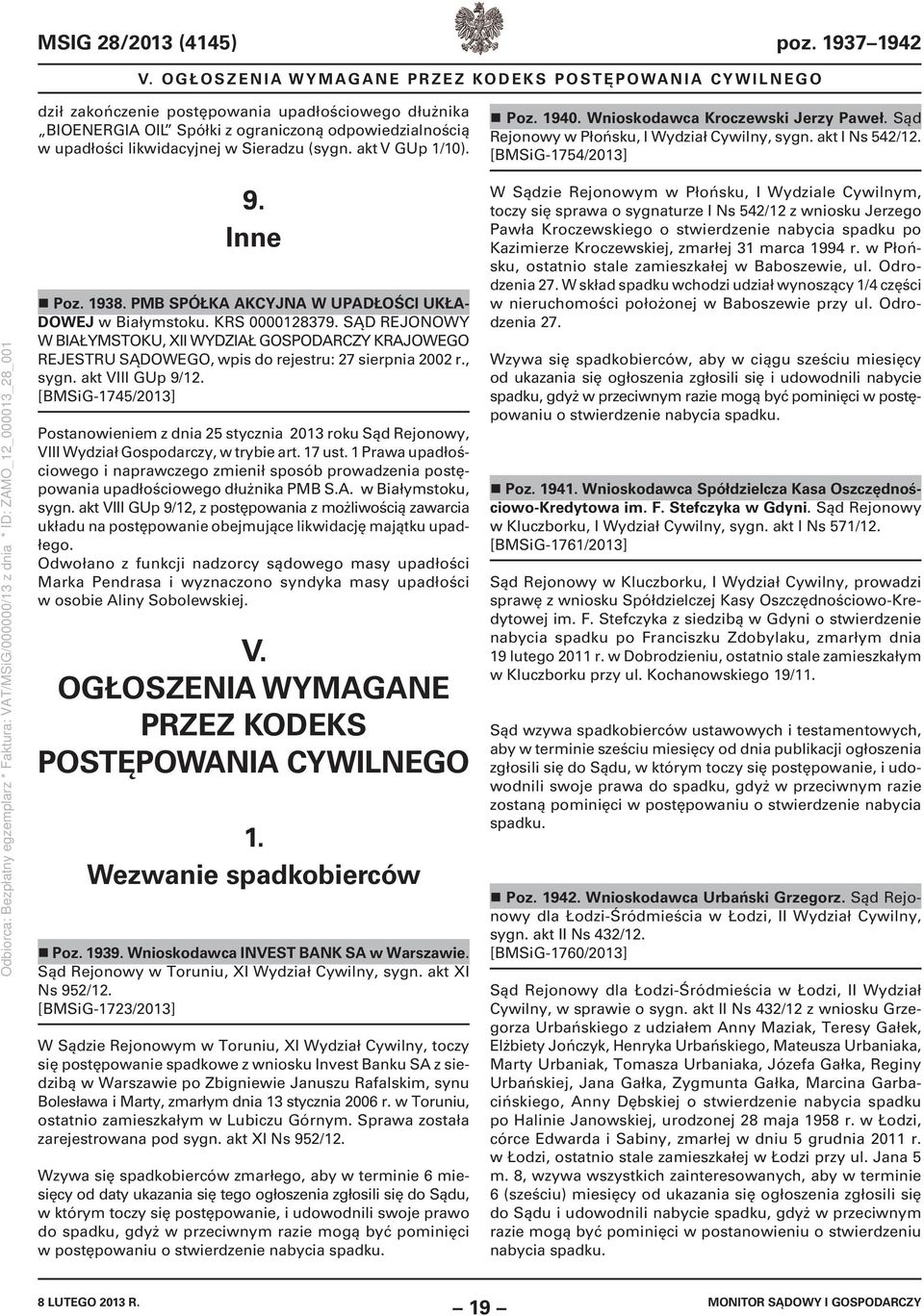 KRS 0000128379. SĄD REJONOWY W BIAŁYMSTOKU, XII WYDZIAŁ GOSPODARCZY KRAJOWEGO REJESTRU SĄDOWEGO, wpis do rejestru: 27 sierpnia 2002 r., sygn. akt VIII GUp 9/12.