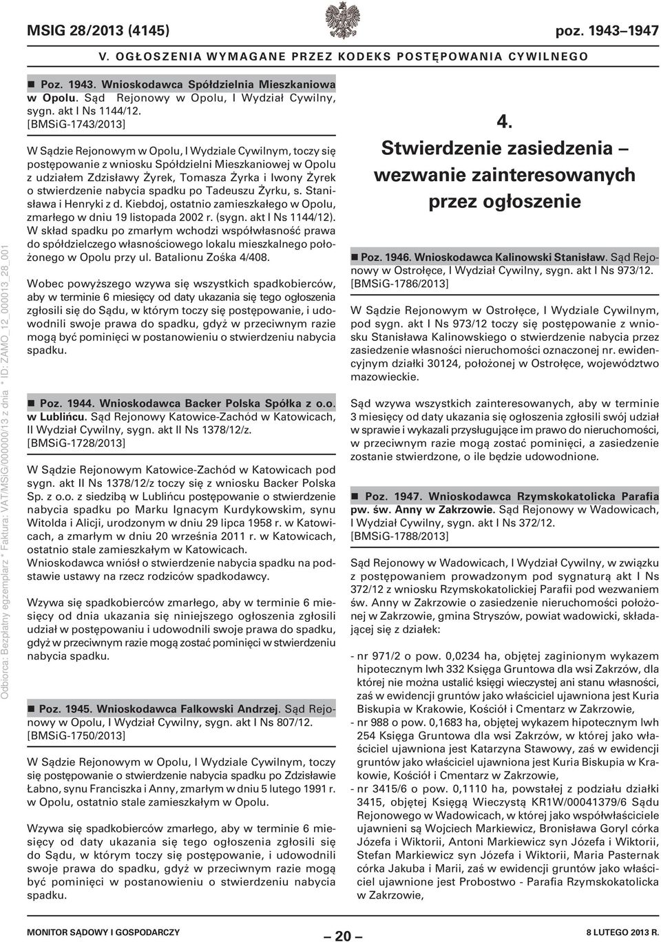 stwierdzenie nabycia spadku po Tadeuszu Żyrku, s. Stanisława i Henryki z d. Kiebdoj, ostatnio zamieszkałego w Opolu, zmarłego w dniu 19 listopada 2002 r. (sygn. akt I Ns 1144/12).