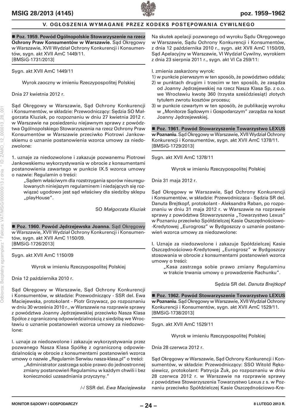 akt XVII AmC 1150/09, Sąd Apelacyjny w Warszawie, VI Wydział Cywilny, wyrokiem z dnia 23 sierpnia 2011 r., sygn. akt VI Ca 259/11: Sygn. akt XVII AmC 1449/11 Dnia 27 kwietnia 2012 r.