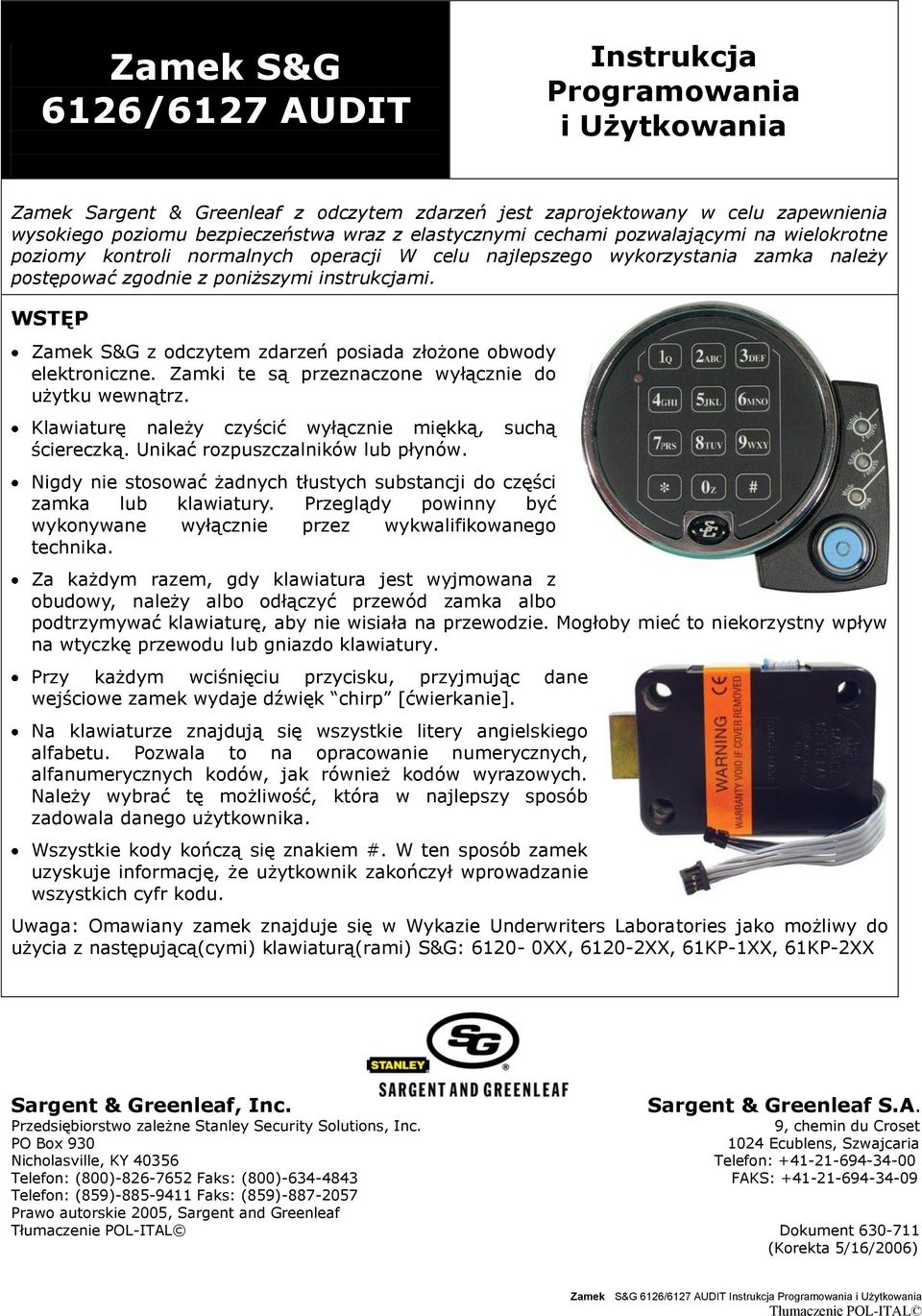 WSTĘP Zamek S&G z odczytem zdarzeń posiada złożone obwody elektroniczne. Zamki te są przeznaczone wyłącznie do użytku wewnątrz. Klawiaturę należy czyścić wyłącznie miękką, suchą ściereczką.
