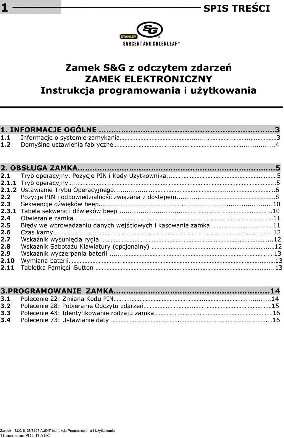 2 Pozycje PIN i odpowiedzialność związana z dostępem.....8 2.3 Sekwencje dźwięków beep.......10 2.3.1 Tabela sekwencji dźwięków beep.......10 2.4 Otwieranie zamka..11 2.