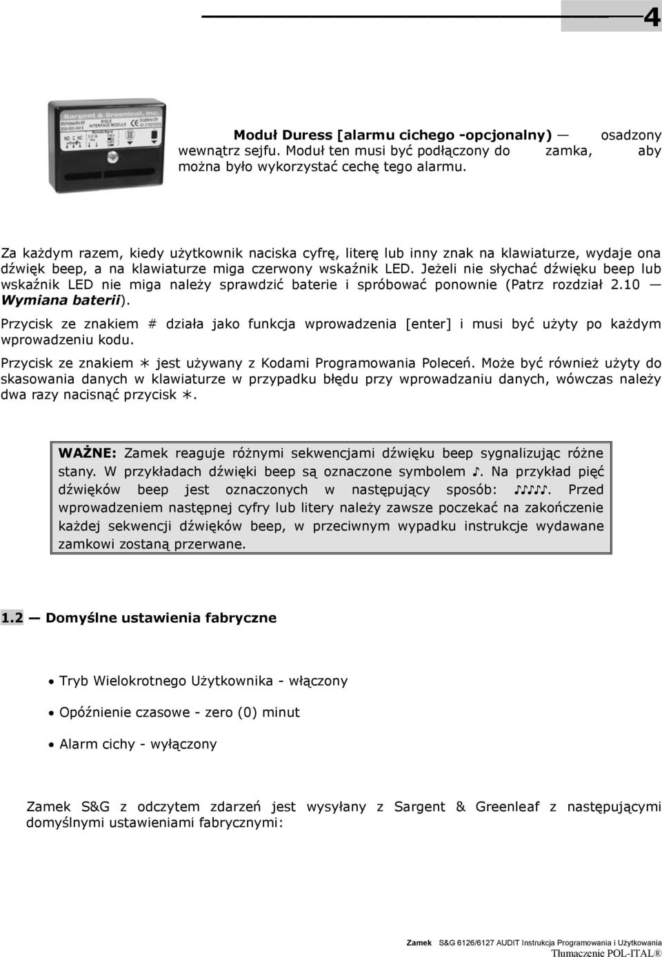 Jeżeli nie słychać dźwięku beep lub wskaźnik LED nie miga należy sprawdzić baterie i spróbować ponownie (Patrz rozdział 2.10 Wymiana baterii).