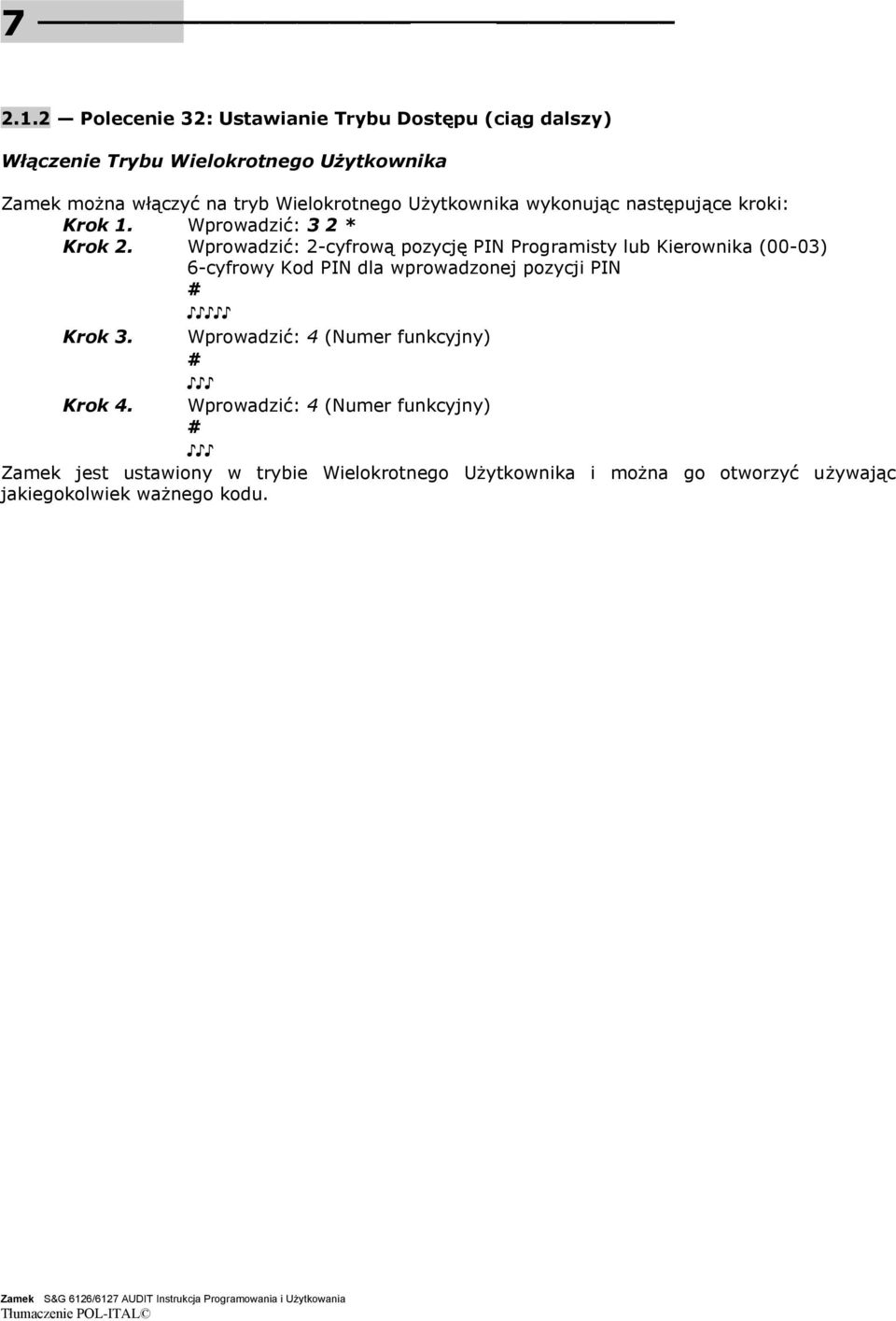 Wielokrotnego Użytkownika wykonując następujące kroki: Krok 1. Wprowadzić: 3 2 * Krok 2.