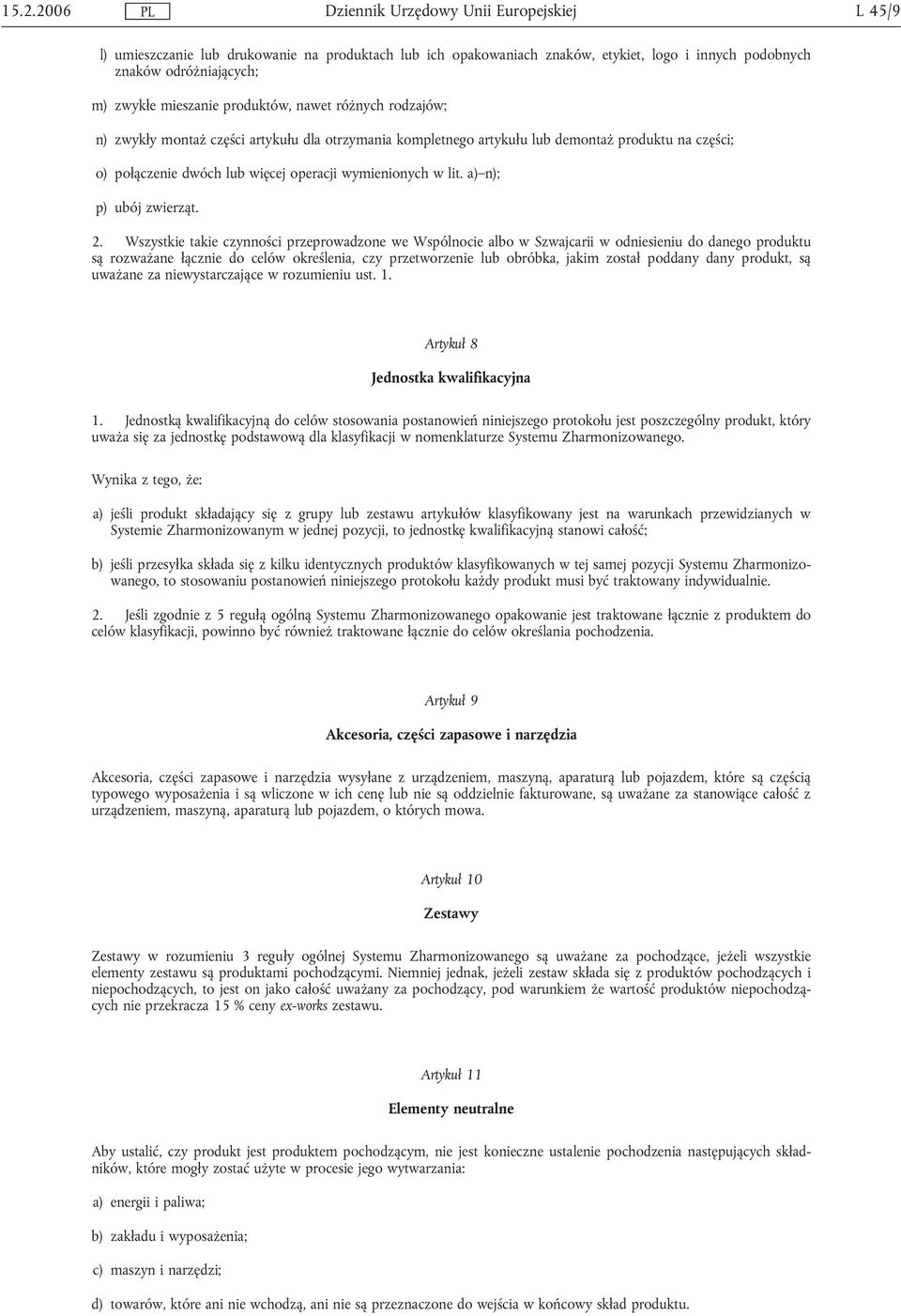 Wszystkie takie czynności przeprowadzone we Wspólnocie albo w Szwajcarii w odniesieniu do są rozważane łącznie do celów określenia, czy przetworzenie lub obróbka, jakim został poddany dany produkt,