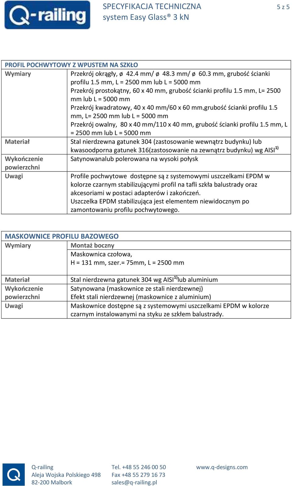 5 mm, L= 2500 mm lub L = 5000 mm Przekrój owalny, 80 x 40 mm/110 x 40 mm, grubość ścianki profilu 1.