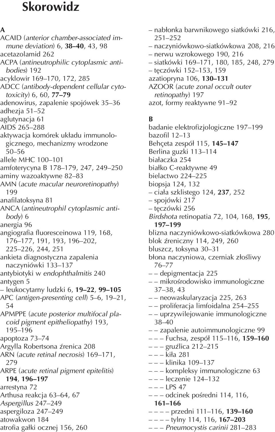 allele MHC 100 101 amfoterycyna B 178 179, 247, 249 250 aminy wazoaktywne 82 83 AMN (acute macular neuroretinopathy) 199 anafilatoksyna 81 ANCA (antineutrophil cytoplasmic anti body) 6 anergia 96