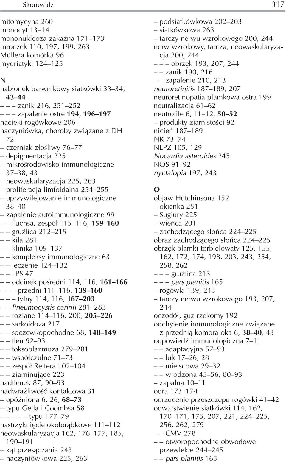 263 proliferacja limfoidalna 254 255 uprzywilejowanie immunologiczne 38 40 zapalenie autoimmunologiczne 99 Fuchsa, zespół 115 116, 159 160 gruźlica 212 215 kiła 281 klinika 109 137 kompleksy