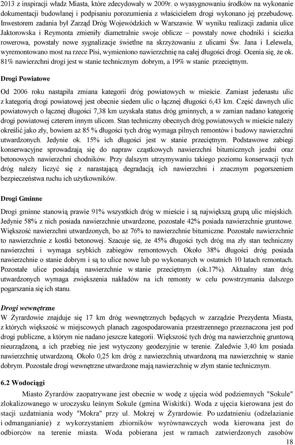 W wyniku realizacji zadania ulice Jaktorowska i Reymonta zmieniły diametralnie swoje oblicze powstały nowe chodniki i ścieżka rowerowa, powstały nowe sygnalizacje świetlne na skrzyżowaniu z ulicami