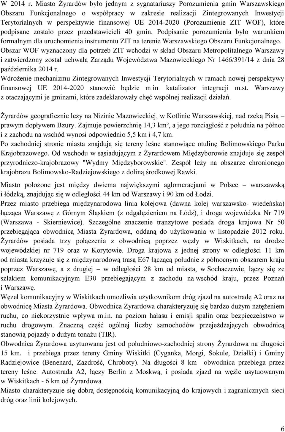 finansowej UE 2014-2020 (Porozumienie ZIT WOF), które podpisane zostało przez przedstawicieli 40 gmin.