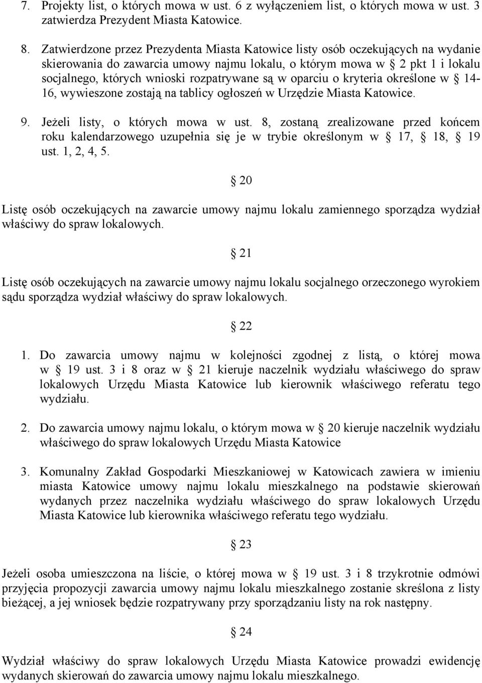 są w oparciu o kryteria określone w 14-16, wywieszone zostają na tablicy ogłoszeń w Urzędzie Miasta Katowice. 9. Jeżeli listy, o których mowa w ust.