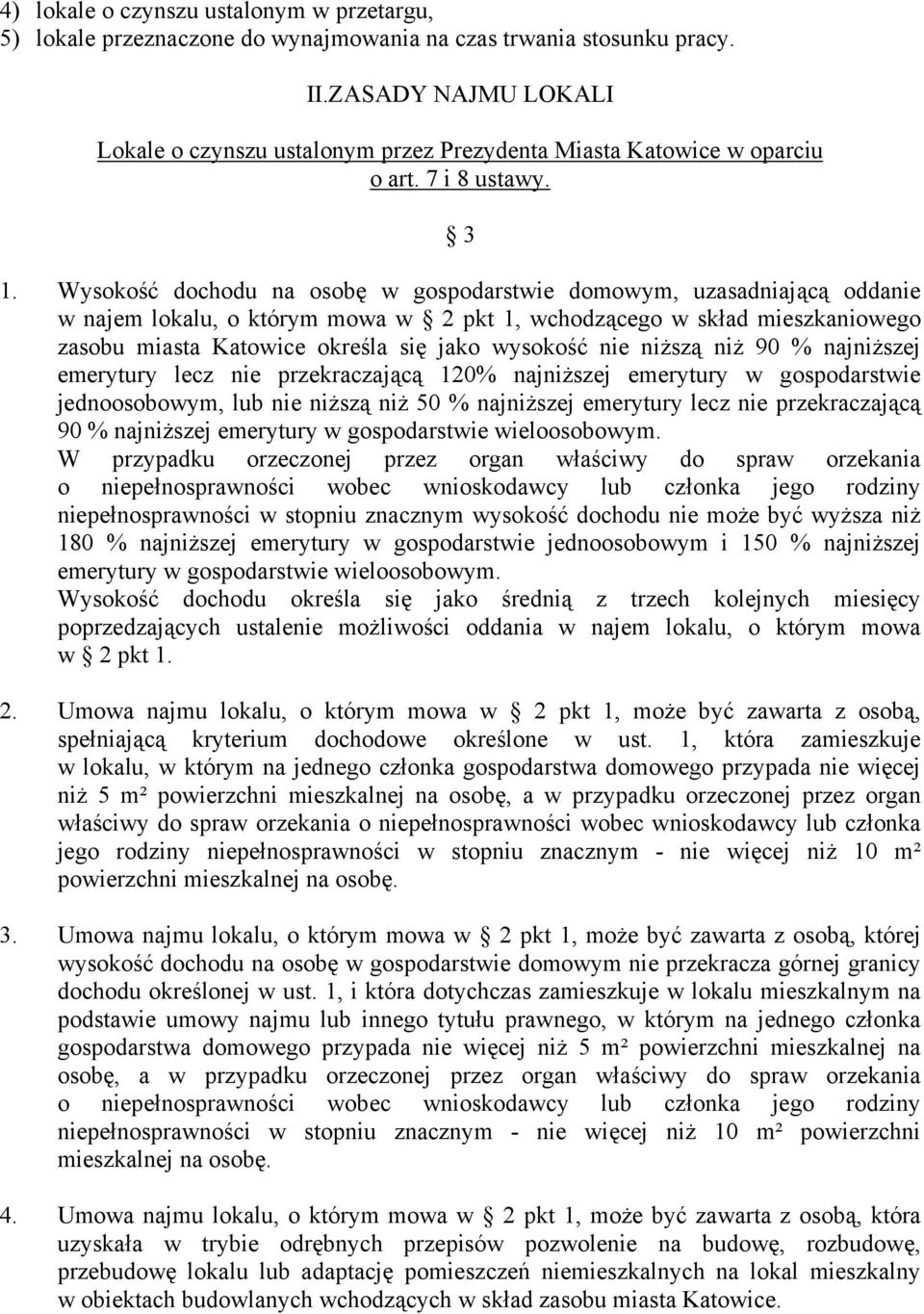 Wysokość dochodu na osobę w gospodarstwie domowym, uzasadniającą oddanie w najem lokalu, o którym mowa w 2 pkt 1, wchodzącego w skład mieszkaniowego zasobu miasta Katowice określa się jako wysokość