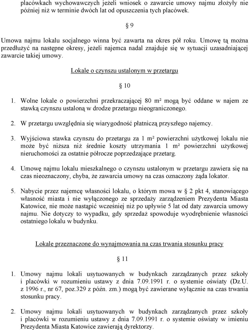 9 Lokale o czynszu ustalonym w przetargu 10 1. Wolne lokale o powierzchni przekraczającej 80 m² mogą być oddane w najem ze stawką czynszu ustaloną w drodze przetargu nieograniczonego. 2.