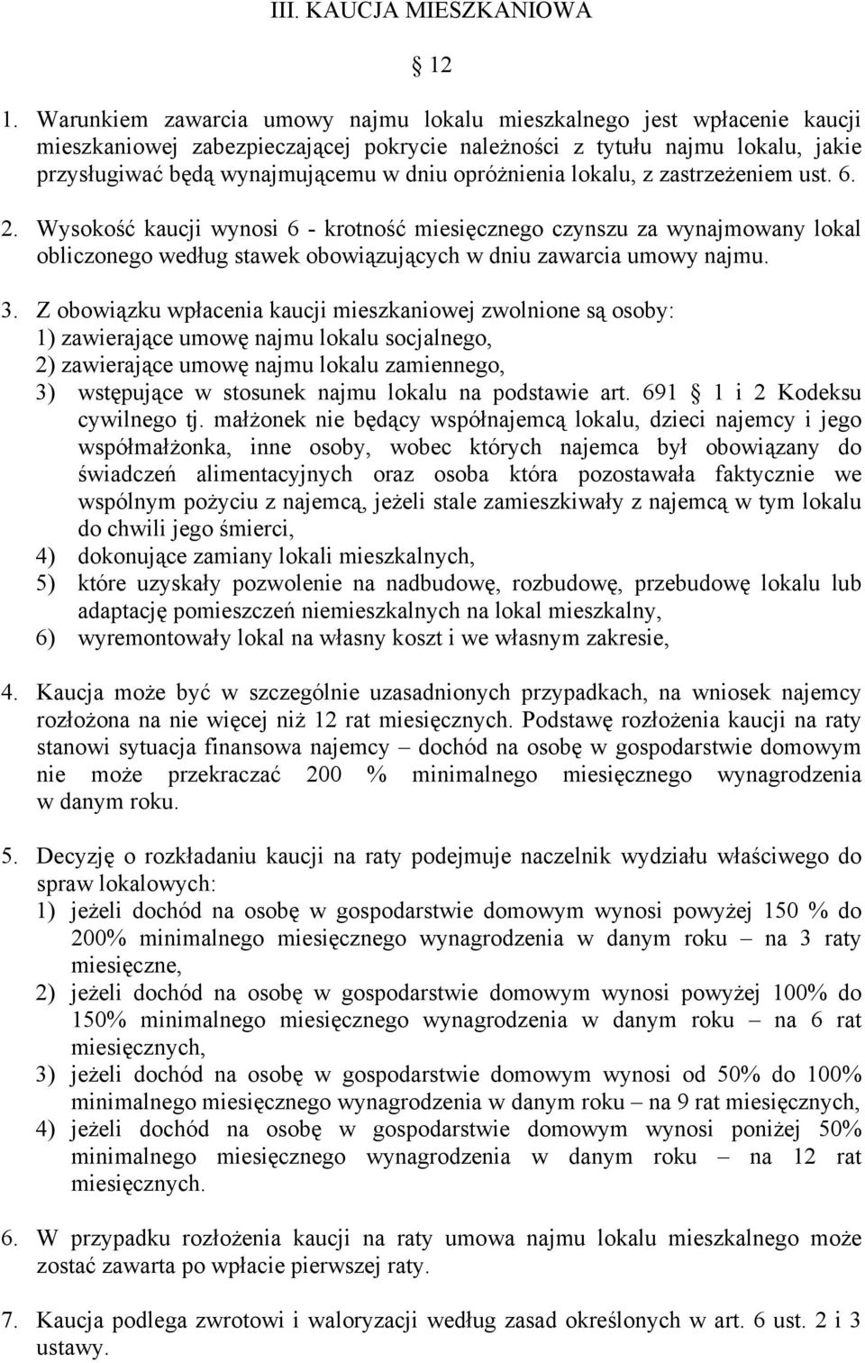 opróżnienia lokalu, z zastrzeżeniem ust. 6. 2. Wysokość kaucji wynosi 6 - krotność miesięcznego czynszu za wynajmowany lokal obliczonego według stawek obowiązujących w dniu zawarcia umowy najmu. 3.