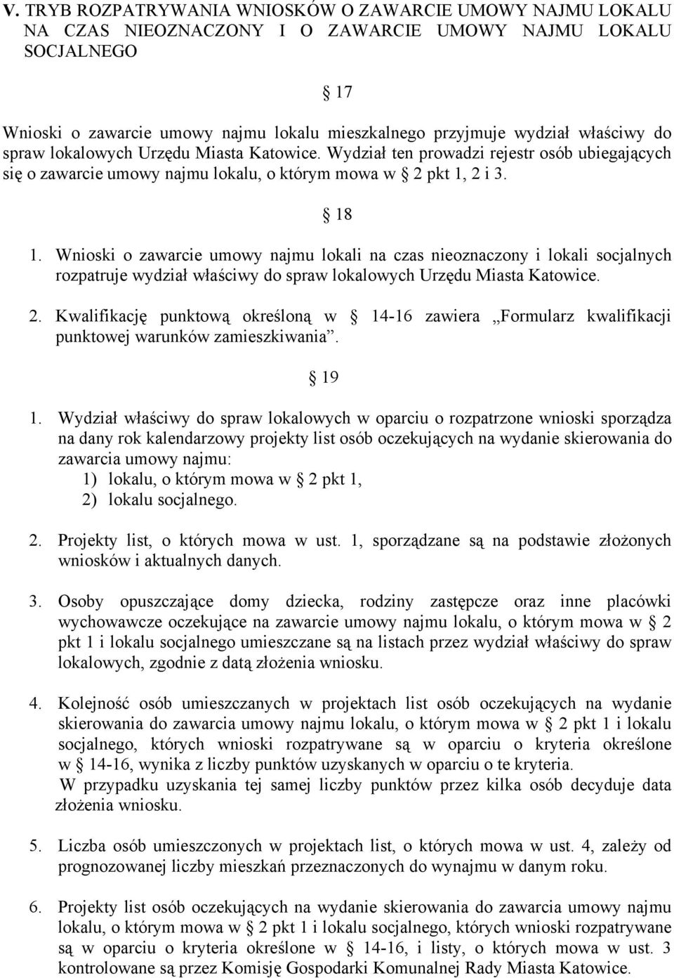 Wnioski o zawarcie umowy najmu lokali na czas nieoznaczony i lokali socjalnych rozpatruje wydział właściwy do spraw lokalowych Urzędu Miasta Katowice. 2.