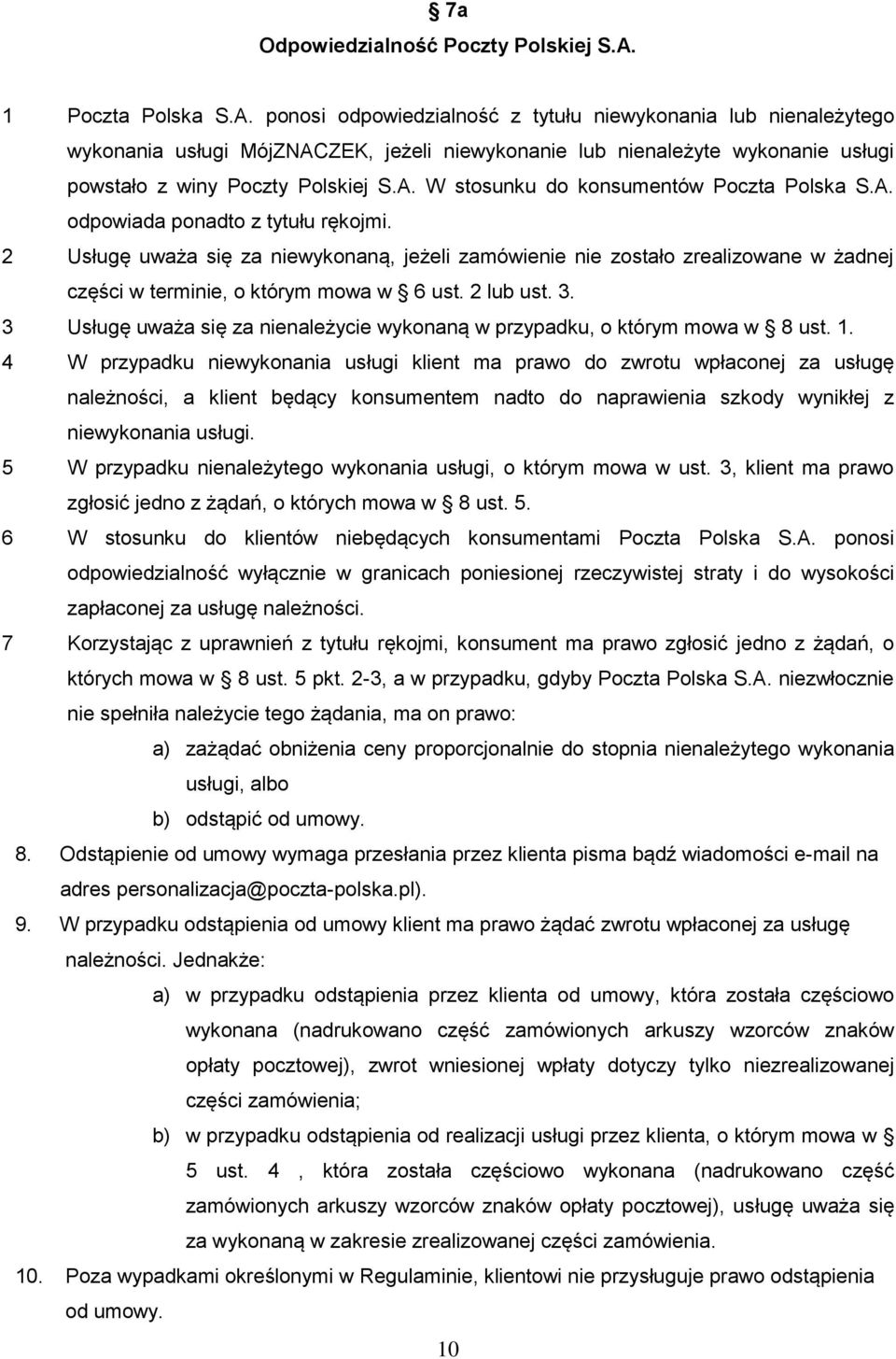 ponosi odpowiedzialność z tytułu niewykonania lub nienależytego wykonania usługi MójZNACZEK, jeżeli niewykonanie lub nienależyte wykonanie usługi powstało z winy Poczty Polskiej S.A. W stosunku do konsumentów Poczta Polska S.