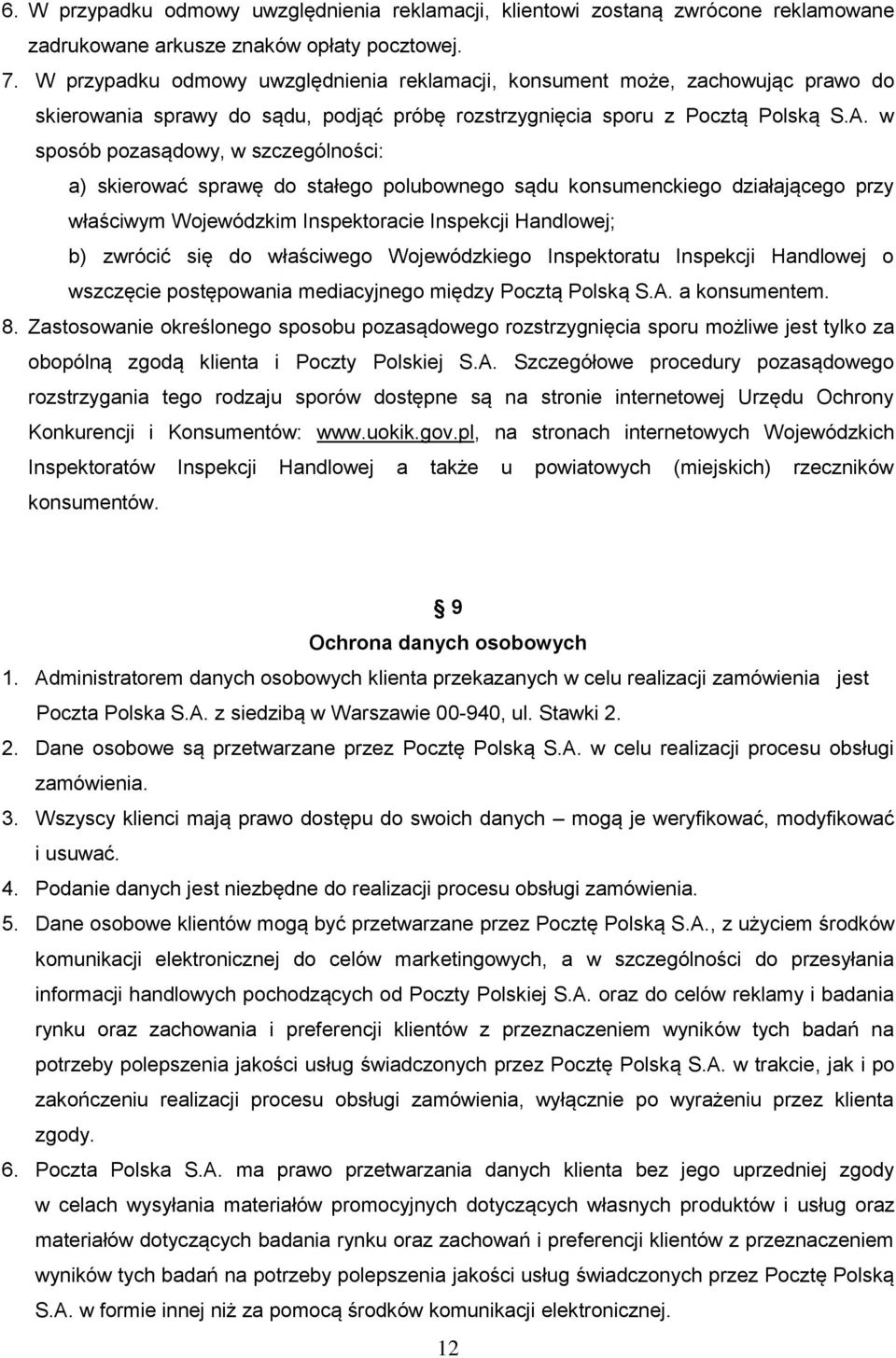 w sposób pozasądowy, w szczególności: a) skierować sprawę do stałego polubownego sądu konsumenckiego działającego przy właściwym Wojewódzkim Inspektoracie Inspekcji Handlowej; b) zwrócić się do