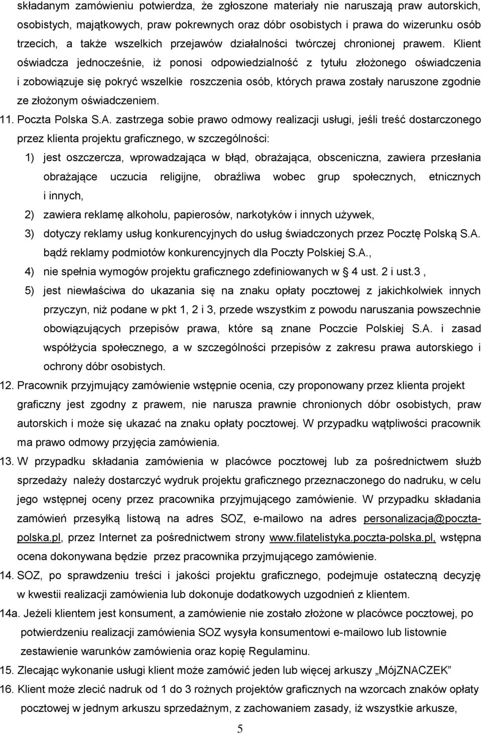Klient oświadcza jednocześnie, iż ponosi odpowiedzialność z tytułu złożonego oświadczenia i zobowiązuje się pokryć wszelkie roszczenia osób, których prawa zostały naruszone zgodnie ze złożonym