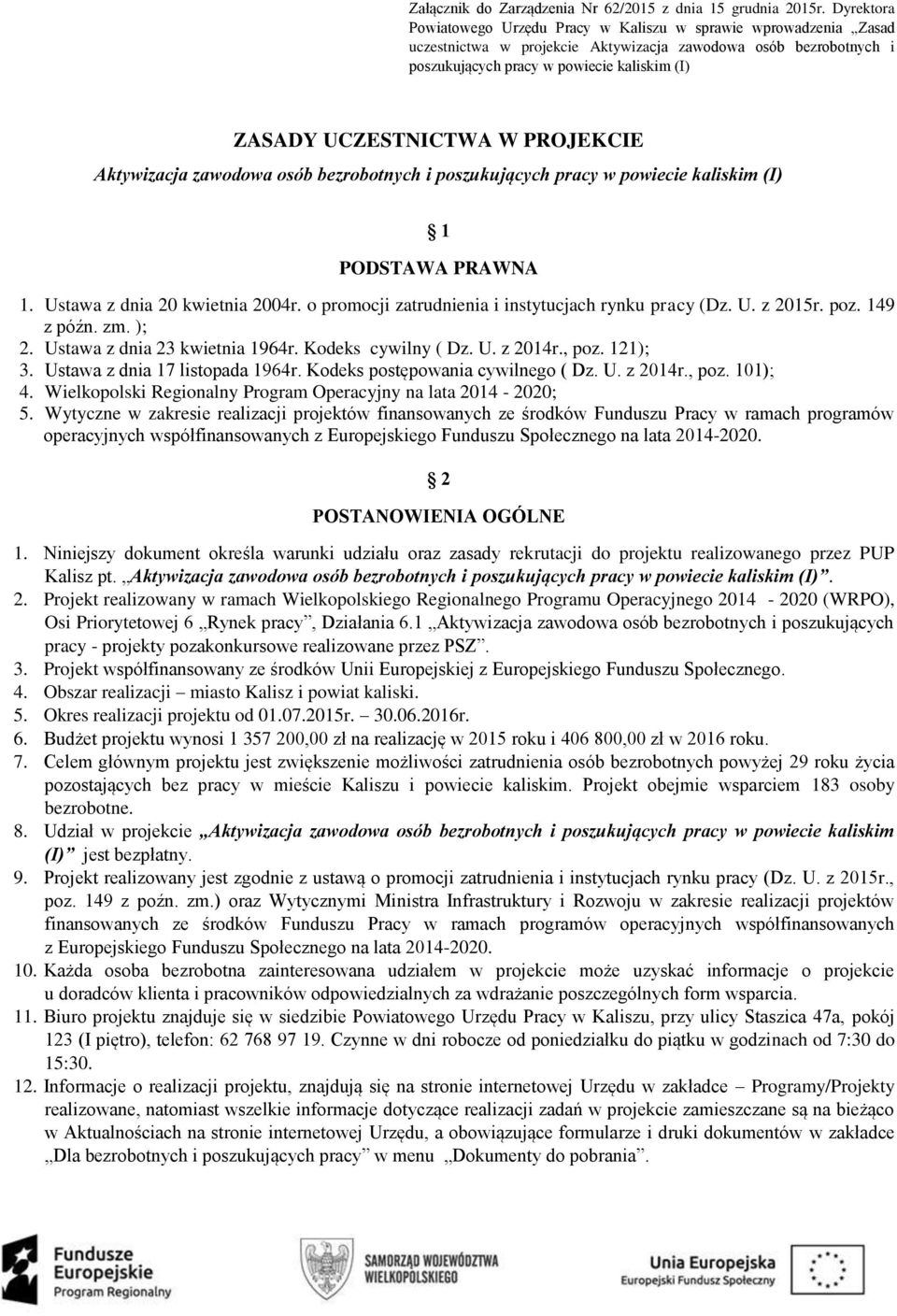 UCZESTNICTWA W PROJEKCIE Aktywizacja zawodowa osób bezrobotnych i poszukujących pracy w powiecie kaliskim (I) 1 PODSTAWA PRAWNA 1. Ustawa z dnia 20 kwietnia 2004r.