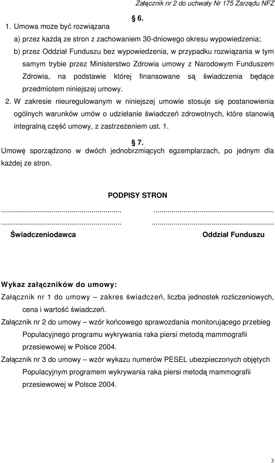 Narodowym Funduszem Zdrowia, na podstawie której finansowane są świadczenia będące przedmiotem niniejszej umowy.