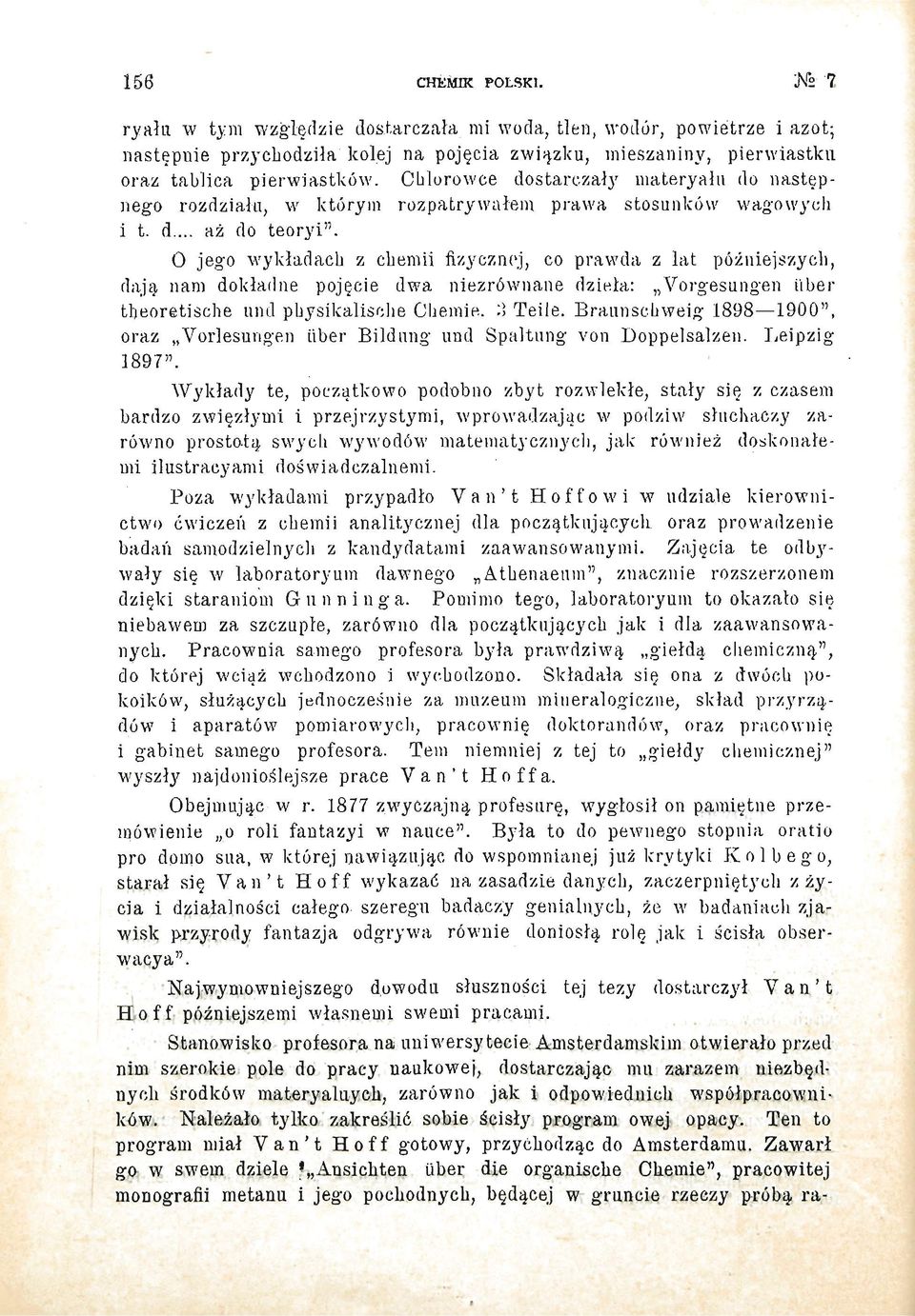 O jego wykładach z chemii fizycznej, co prawda z lat późniejszych, dają nam dokładne pojęcie dwa niezrównane dzieła: Vorgesungen über theoretische und physikalische Chemie. :> Teile.