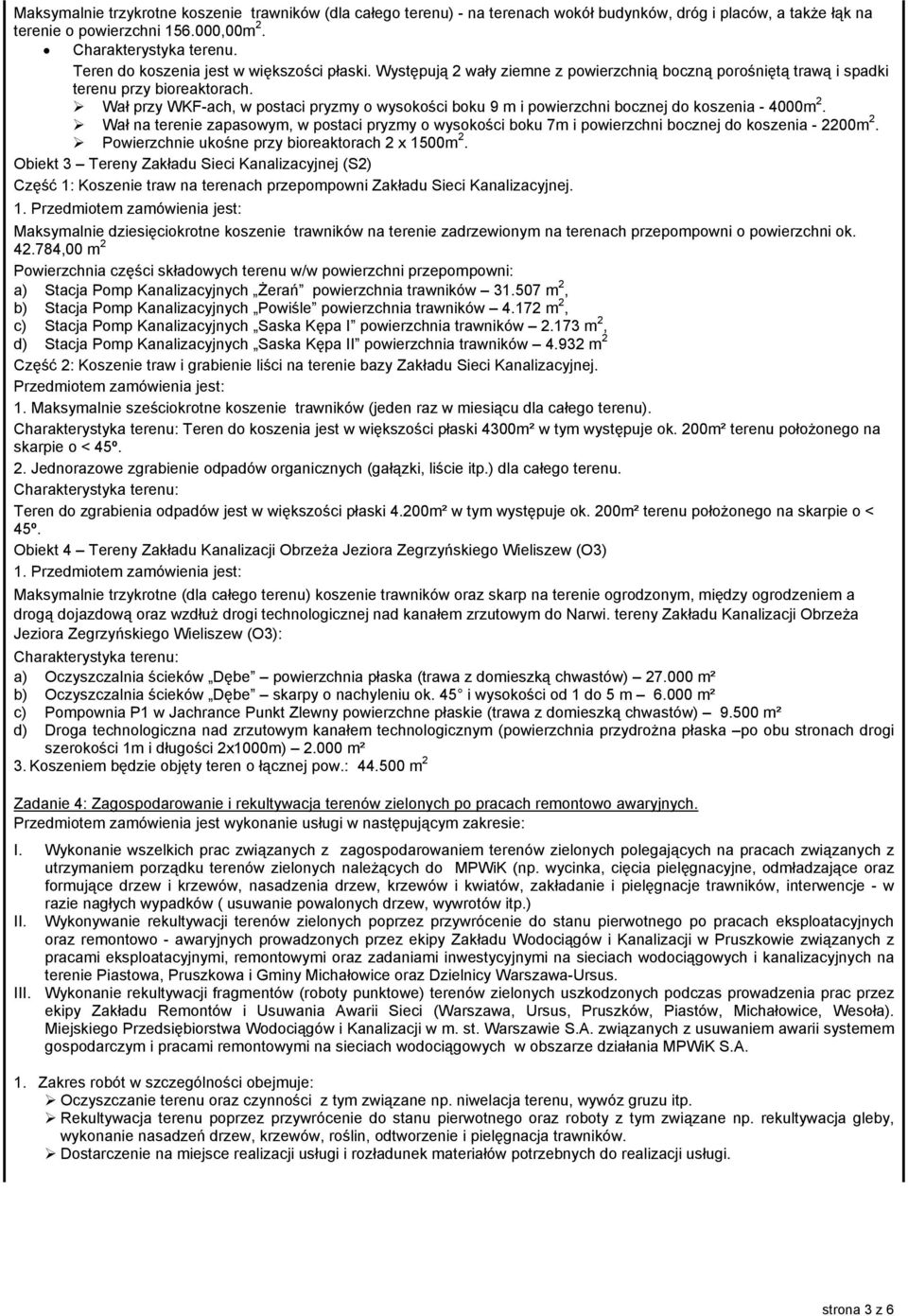 Wał przy WKF-ach, w postaci pryzmy o wysokości boku 9 m i powierzchni bocznej do koszenia - 4000m 2.