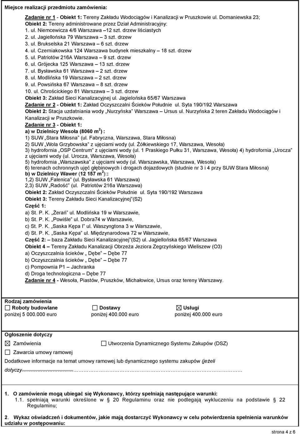 drzew 4. ul. Czerniakowska 124 Warszawa budynek mieszkalny 18 szt. drzew 5. ul. Patriotów 216A Warszawa 9 szt. drzew 6. ul. Grójecka 125 Warszawa 13 szt. drzew 7. ul. Bysławska 61 Warszawa 2 szt.