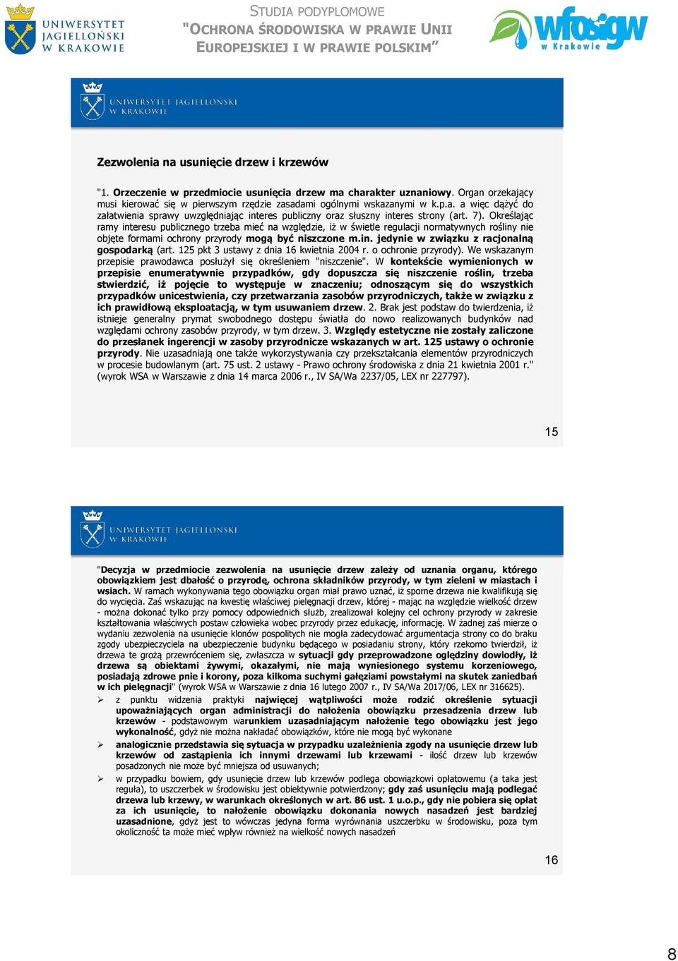 125 pkt 3 ustawy z dnia 16 kwietnia 2004 r. o ochronie przyrody). We wskazanym przepisie prawodawca posłużył się określeniem "niszczenie".