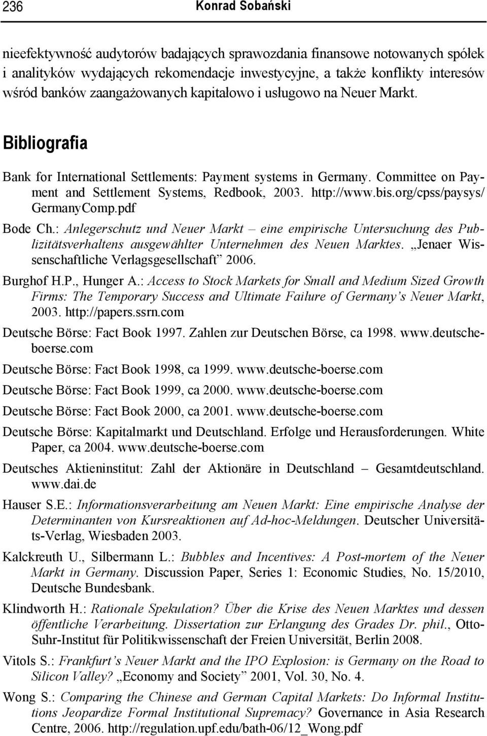 http://www.bis.org/cpss/paysys/ GermanyComp.pdf Bode Ch.: Anlegerschutz und Neuer Markt eine empirische Untersuchung des Publizitätsverhaltens ausgewählter Unternehmen des Neuen Marktes.