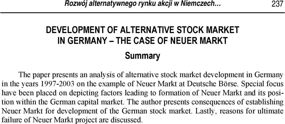 Special focus have been placed on depicting factors leading to formation of Neuer Markt and its position within the German capital market.