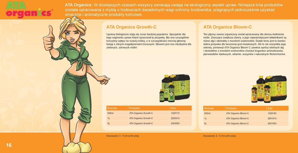 ATA Organics Growth-C Uprawy biologiczne stają się coraz bardziej popularne. Specjalnie dla tego segmentu upraw Atami opracował tę pożywkę.