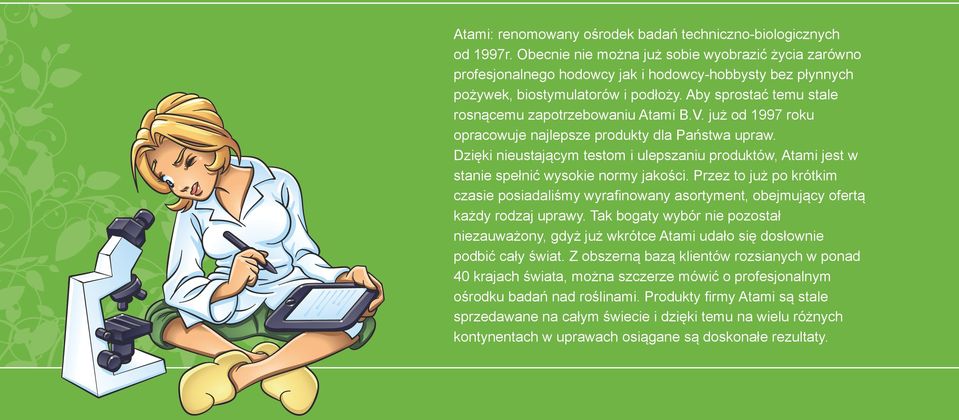 Aby sprostać temu stale rosnącemu zapotrzebowaniu Atami B.V. już od 1997 roku opracowuje najlepsze produkty dla Państwa upraw.