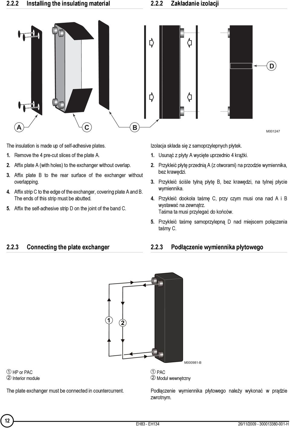 ffix the self-adhesive strip D on the joint of the band. Izolacja składa się z samoprzylepnych płytek. 1. Usunąć z płyty wycięte uprzednio 4 krążki. 2.