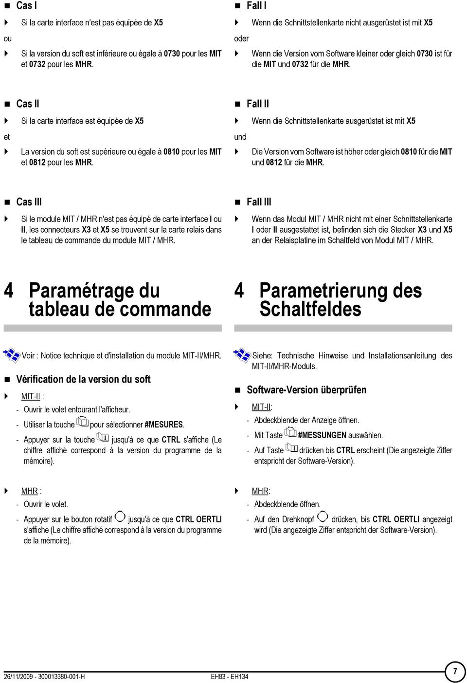 as II Fall II Si la carte interface est équipée de X5 Wenn die Schnittstellenkarte ausgerüstet ist mit X5 et und La version du soft est supérieure ou égale à 0810 pour les MIT et 0812 pour les MHR.