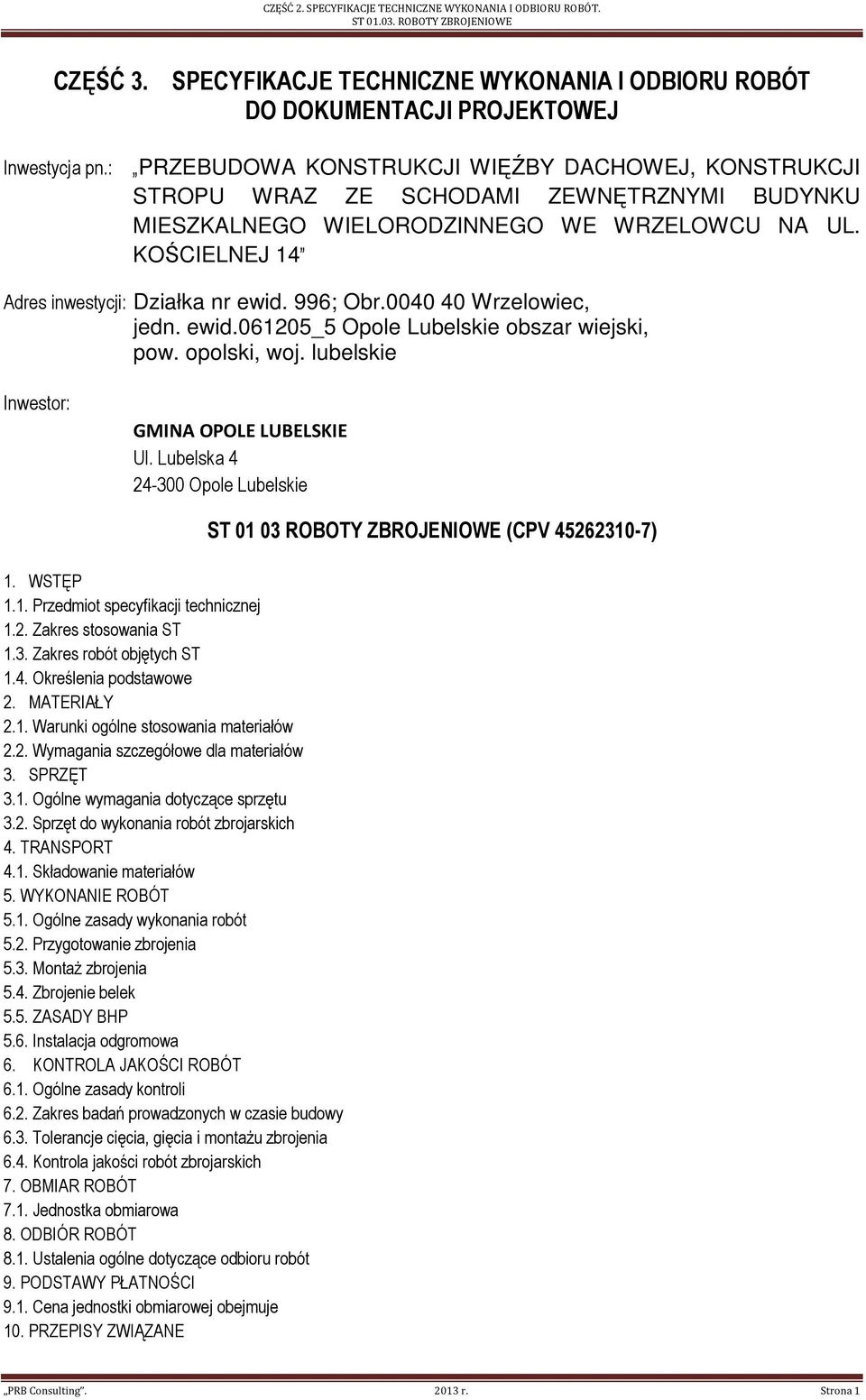 996; Obr.0040 40 Wrzelowiec, jedn. ewid.061205_5 Opole Lubelskie obszar wiejski, pow. opolski, woj. lubelskie Inwestor: GMINA OPOLE LUBELSKIE Ul. Lubelska 4 24-300 Opole Lubelskie 1. WSTĘP 1.1. Przedmiot specyfikacji technicznej 1.