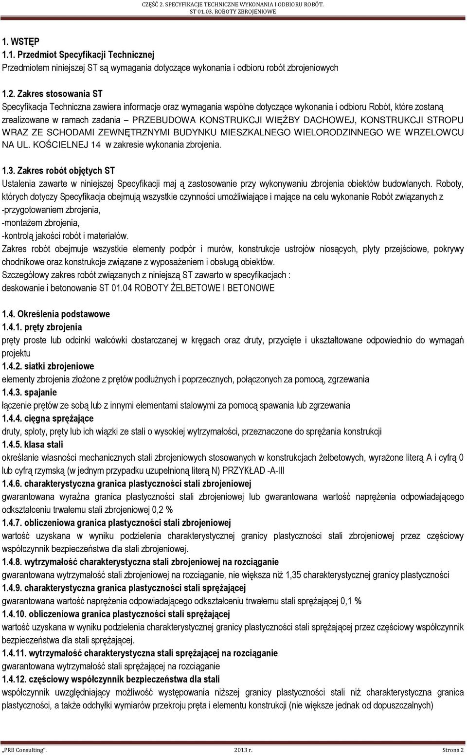 DACHOWEJ, KONSTRUKCJI STROPU WRAZ ZE SCHODAMI ZEWNĘTRZNYMI BUDYNKU MIESZKALNEGO WIELORODZINNEGO WE WRZELOWCU NA UL. KOŚCIELNEJ 14 w zakresie wykonania zbrojenia. 1.3.