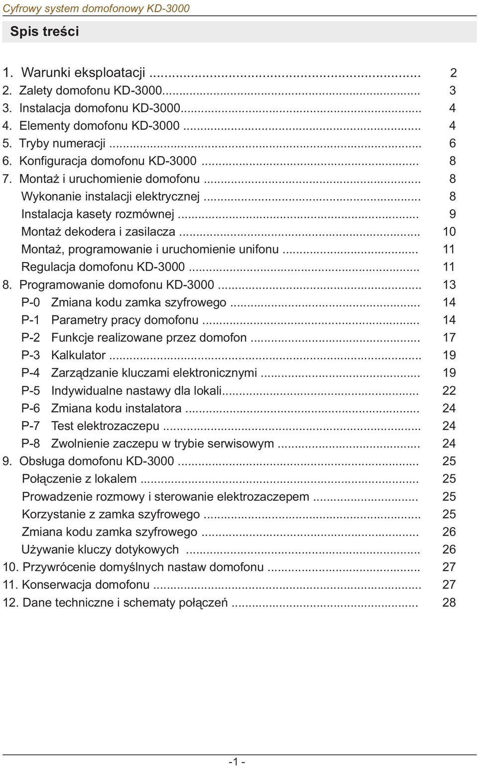 .. 11 Regulacja domofonu KD-3000... 11 8. Programowanie domofonu KD-3000... 13 P-0 Zmiana kodu zamka szyfrowego... 14 P-1 Parametry pracy domofonu... 14 P- Funkcje realizowane przez domofon.