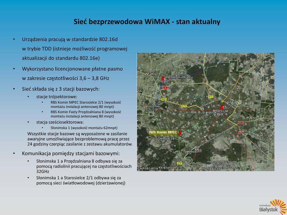 instalacji antenowej 80 mnpt) RBS Komin Fasty Przędzalniana 8 (wysokość montażu instalacji antenowej 80 mnpt) stacja sześciosektorowa: Słonimska 1 (wysokość montażu 62mnpt) Wszystkie stacje bazowe są