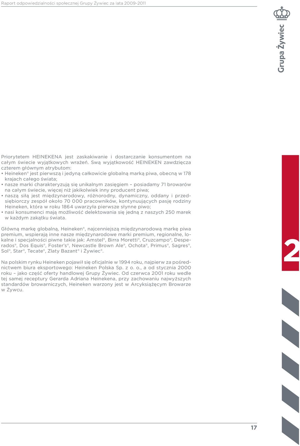 unikalnym zasięgiem posiadamy 71 browarów na całym świecie, więcej niż jakikolwiek inny producent piwa; naszą siłą jest międzynarodowy, różnorodny, dynamiczny, oddany i przedsiębiorczy zespół około