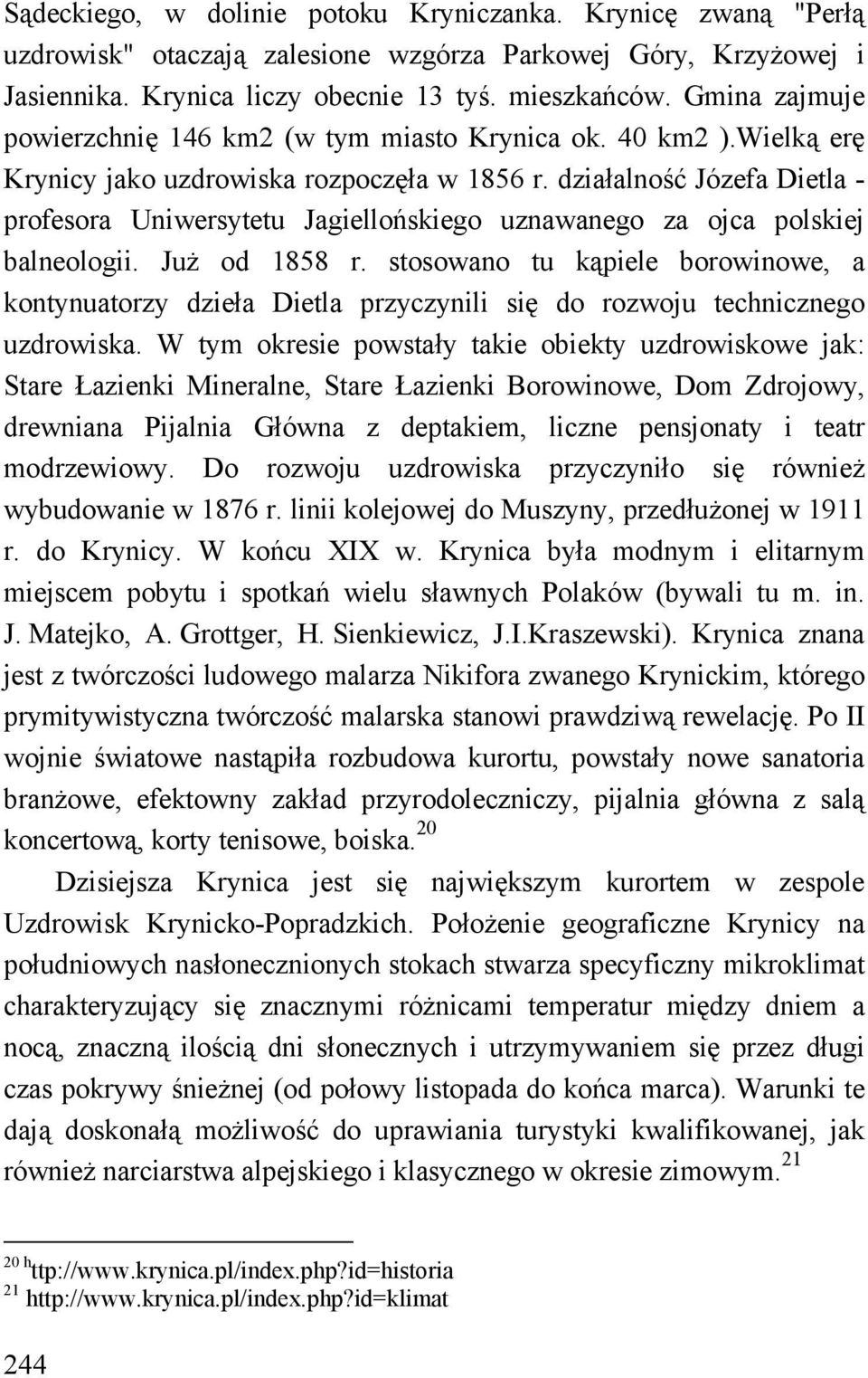 działalność Józefa Dietla - profesora Uniwersytetu Jagiellońskiego uznawanego za ojca polskiej balneologii. Już od 1858 r.