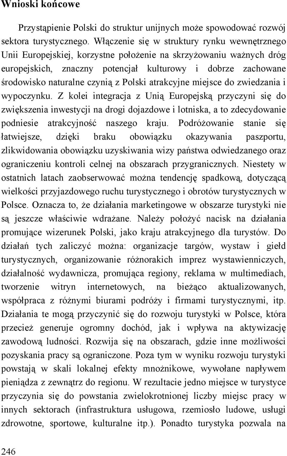 czynią z Polski atrakcyjne miejsce do zwiedzania i wypoczynku.