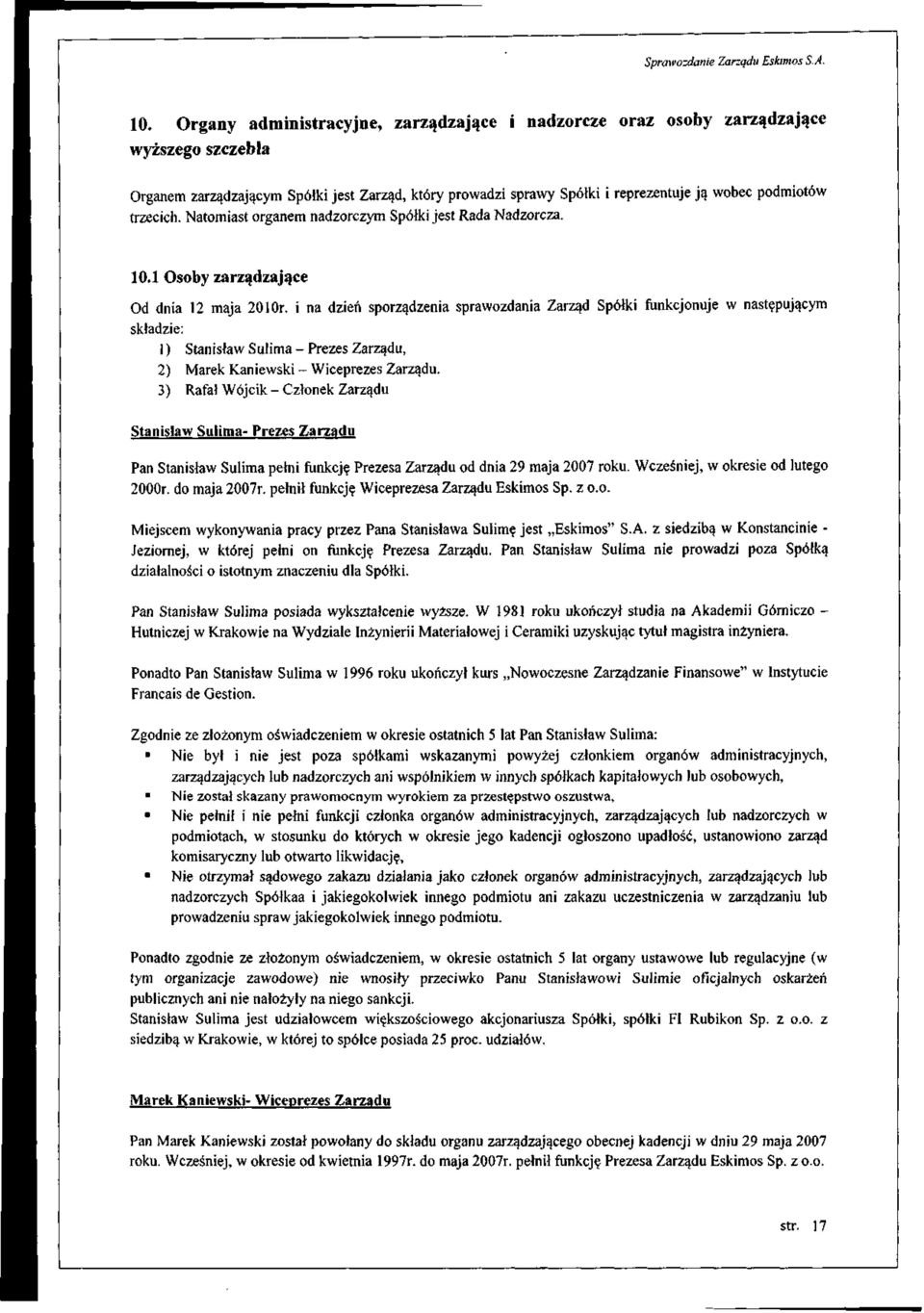 trzecich. Natomiast organem nadzorczym Spółki jest Rada Nadzorcza. 10.1 Osoby zarządzające Od dnia 12 maja 2010r.