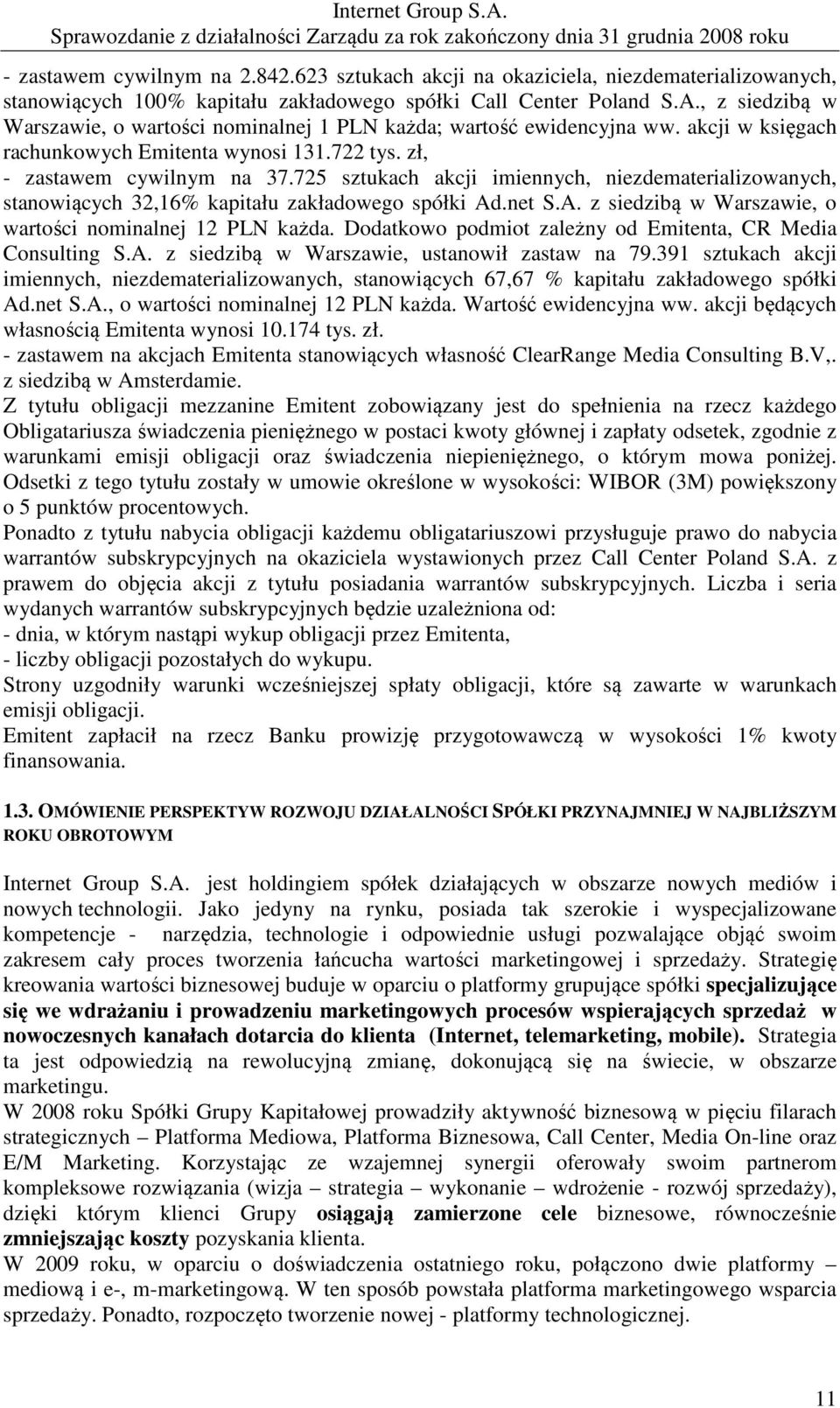 725 sztukach akcji imiennych, niezdematerializowanych, stanowiących 32,16% kapitału zakładowego spółki Ad.net S.A. z siedzibą w Warszawie, o wartości nominalnej 12 PLN każda.