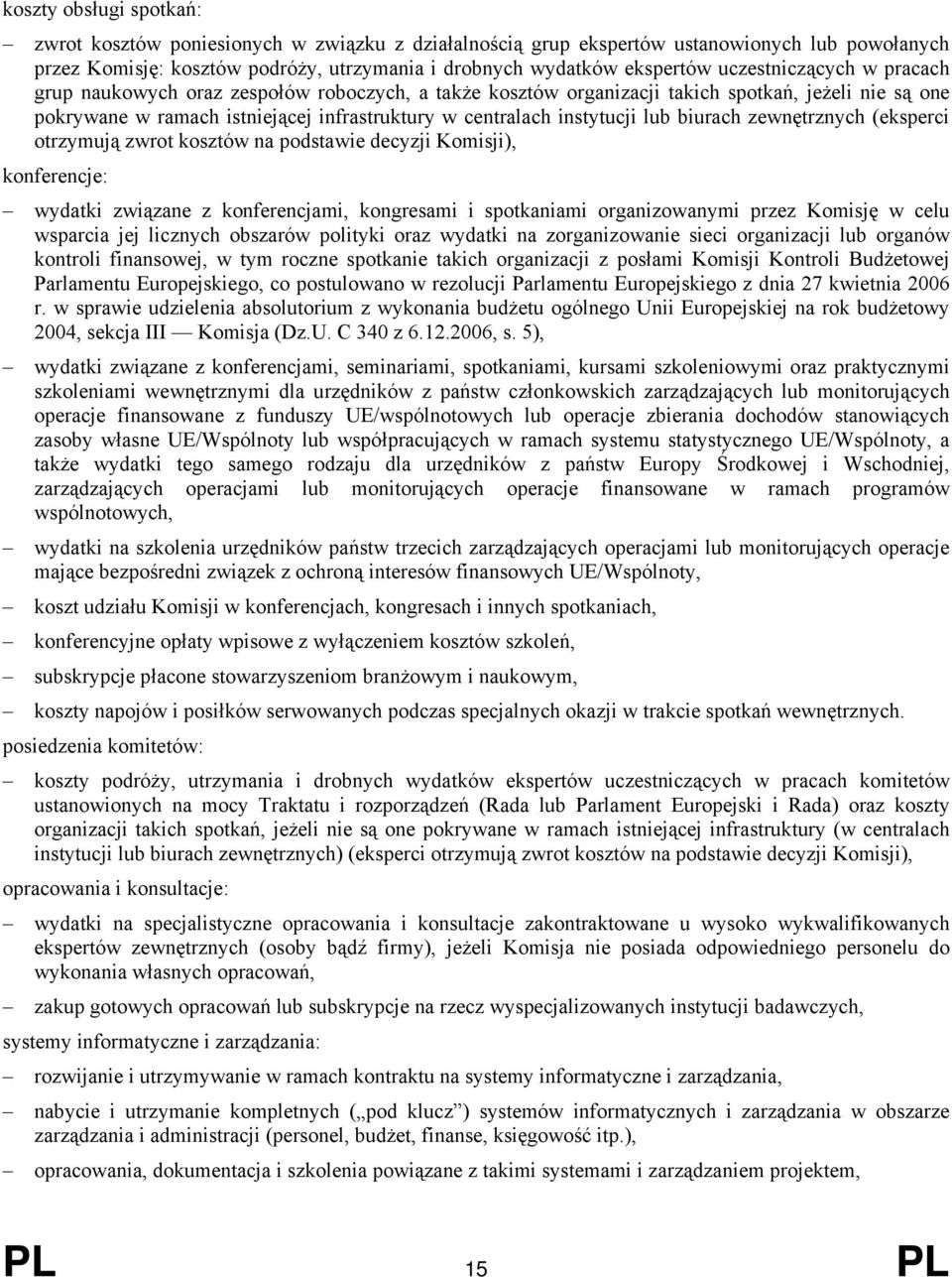 zewnętrznych (eksperci otrzymują zwrot kosztów n podstwie decyzji Komisji), konferencje: wydtki związne z konferencjmi, kongresmi i spotknimi orgnizownymi przez Komisję w celu wsprci jej licznych